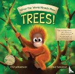 Rosebush, Cheryl - What the World Needs Now: Trees!