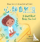 Tang, Katie - A Quiet Heart Keeps You Cool: Bilingual children's book in Cantonese, Jyutping and English