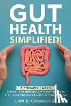 Connaught, Liam D. - Gut Health Simplified: 7 Proven Hacks to Make Peace with Food, Achieve Mental Clarity, and Improve Your Overall Health from the Inside Out!