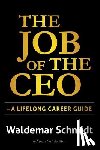 Schmidt, Waldemar - The Job of the CEO: A Lifelong Career Guide