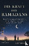 Vidala, Keff - Die Kraft des Ramadans: Wie Fasten dein Leben verändert, deinen Glauben stärkt und inneren Frieden schenkt.