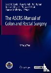 Scott R., M.D. Steele, Tracy L. Hull, Neil Hyman, Justin A. Maykel - The ASCRS Manual of Colon and Rectal Surgery