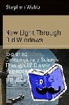 Webb, Stephen - New Light Through Old Windows: Exploring Contemporary Science Through 12 Classic Science Fiction Tales