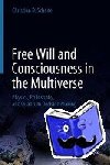 Schade, Christian D. - Free Will and Consciousness in the Multiverse - Physics, Philosophy, and Quantum Decision Making
