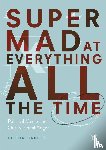 Dagnes, Alison - Super Mad at Everything All the Time