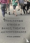 Bannon, Fiona - Considering Ethics in Dance, Theatre and Performance