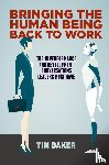Baker, Tim - Bringing the Human Being Back to Work
