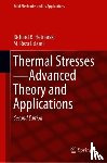 Hetnarski, Richard B., Eslami, M. Reza - Thermal Stresses—Advanced Theory and Applications