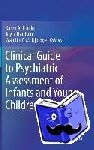 Karen A. Frankel, Joyce Harrison, Wanjiku F.M. Njoroge - Clinical Guide to Psychiatric Assessment of Infants and Young Children