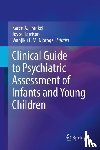 Karen A. Frankel, Joyce Harrison, Wanjiku F.M. Njoroge - Clinical Guide to Psychiatric Assessment of Infants and Young Children