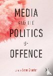  - Media and the Politics of Offence