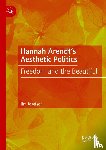 Josefson, Jim - Hannah Arendt’s Aesthetic Politics