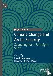  - Climate Change and Arctic Security - Searching for a Paradigm Shift