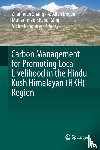 Zhanhuan Shang, A. Allan Degen, Muhammad Khalid Rafiq, Victor R. Squires - Carbon Management for Promoting Local Livelihood in the Hindu Kush Himalayan (HKH) Region