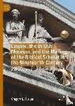 Cuellar, Gregory L. - Empire, the British Museum, and the Making of the Biblical Scholar in the Nineteenth Century