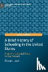 Janak, Edward - A Brief History of Schooling in the United States - From Pre-Colonial Times to the Present