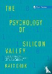 Cook, Katy - The Psychology of Silicon Valley