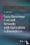 Pham, Tuan D. - Fuzzy Recurrence Plots and Networks with Applications in Biomedicine