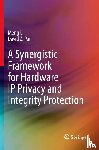 Li, Meng, Pan, David Z. - A Synergistic Framework for Hardware IP Privacy and Integrity Protection