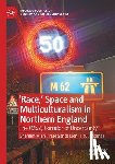 Miah, Shamim, Sanderson, Pete, Thomas, Paul - 'Race,’ Space and Multiculturalism in Northern England