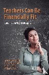 Hunt Ferrarini, Tawni, Niederjohn, M. Scott, Schug, Mark C., Wood, William C. - Teachers Can Be Financially Fit
