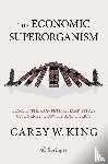 King, Carey W. - The Economic Superorganism