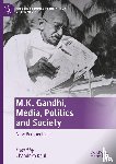  - M.K. Gandhi, Media, Politics and Society