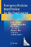 Violaris, Joseph J., Zeretzke-Bien, Cristina M., Swan, Tricia B., Beattie, Lars K. - Emergency Medicine Board Review for the Visual Learner