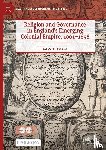 Smith, Haig Z. - Religion and Governance in England’s Emerging Colonial Empire, 1601–1698