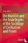 Verza, Annalisa - Ibn Khaldun and the Arab Origins of the Sociology of Civilisation and Power