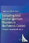  - Evaluating Fetal Alcohol Spectrum Disorders in the Forensic Context