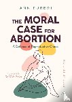 Furedi, Ann - The Moral Case for Abortion