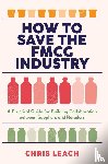 Leach, Chris - How to Save the FMCG Industry