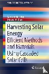 Mil'shtein, Samson, Asthana, Dhawal - Harvesting Solar Energy - Efficient Methods and Materials Using Cascaded Solar Cells