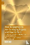 Ibrahim, Jimoh, Loch, Christoph, Sengupta, Kishore - How Megaprojects Are Damaging Nigeria and How to Fix It
