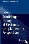 Sahni, Viraht - Schrodinger Theory of Electrons: Complementary Perspectives