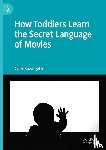 Bazalgette, Cary - How Toddlers Learn the Secret Language of Movies