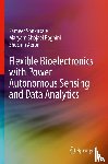 Sonkusale, Sameer, Shojaei Baghini, Maryam, Aeron, Shuchin - Flexible Bioelectronics with Power Autonomous Sensing and Data Analytics