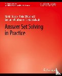 Gebser, Martin, Kaminski, Roland, Kaufmann, Benjamin, Schaub, Torsten - Answer Set Solving in Practice