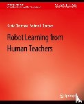 Chernova, Sonia, Thomaz, Andrea L. - Robot Learning from Human Teachers