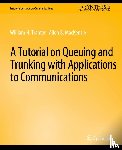 Tranter, William, MacKenzie, Allen B. - A Tutorial on Queuing and Trunking with Applications to Communications