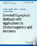 Fikioris, George, Tastsoglou, Ioannis, Bakas, Odysseas N. - Selected Asymptotic Methods with Applications to Electromagnetics and Antennas