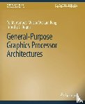 Aamodt, Tor M., Fung, Wilson Wai Lun, Rogers, Timothy G. - General-Purpose Graphics Processor Architectures