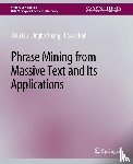 Liu, Jialu, Shang, Jingbo, Han, Jiawei - Phrase Mining from Massive Text and Its Applications