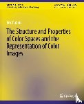Dubois, Eric - The Structure and Properties of Color Spaces and the Representation of Color Images