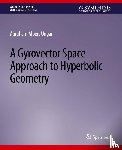 Ungar, Abraham - A Gyrovector Space Approach to Hyperbolic Geometry