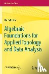 Schenck, Hal - Algebraic Foundations for Applied Topology and Data Analysis