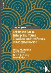 McQuilten, Grace, Spiers, Amy, Humphery, Kim, Kelly, Peter - Art-Based Social Enterprise, Young Creatives and the Forces of Marginalisation