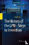 Peddie, Jon - The History of the GPU - Steps to Invention