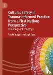 Tujague, Nicole, Ryan, Kelleigh - Cultural Safety in Trauma-Informed Practice from a First Nations Perspective